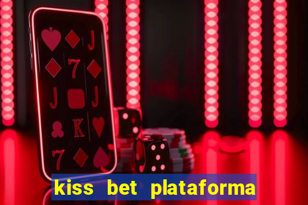 kiss bet plataforma de jogos